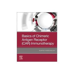 Basics of Chimeric Antigen Receptor (CAR) Immunotherapy - Mumtaz Balkhi, editura Yale University Press