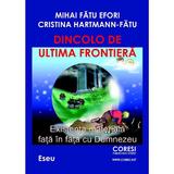 Dincolo de ultima frontiera - Mihai Fatu Efori, editura Coresi