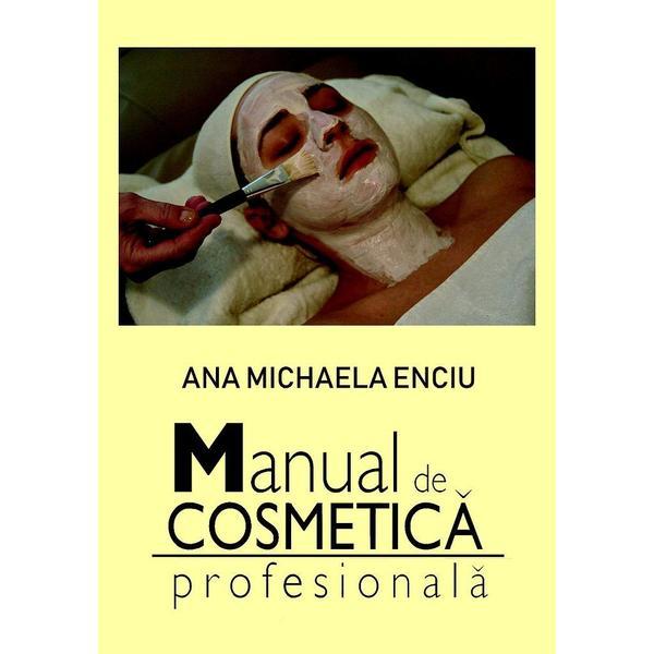 Manual de cosmetica profesionala - Ana Michaela Enciu, editura Epublishers