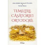 Temeliile casatoriei ortodoxe - John Abdalah Episcop de Worcester, Nicolas Mamey, editura Doxologia