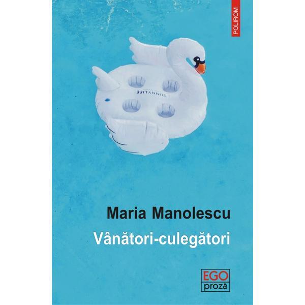 Vanatori-culegatori - Maria Manolescu, editura Polirom