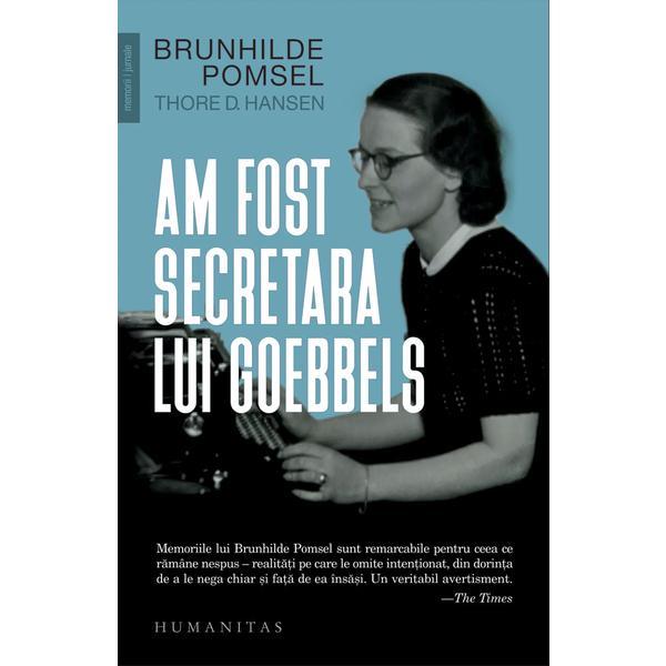 Am fost secretara lui Goebbels - Brunhilde Pomsel, Thore D. Hansen, editura Humanitas