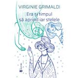 Era si timpul sa aprind iar stelele - Virginie Grimaldi, editura Univers