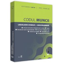 Codul muncii. Legislatie conexa si jurisprudenta septembrie 2019, editura Universul Juridic