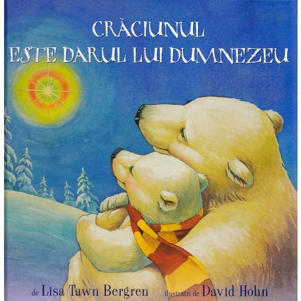 Craciunul este darul lui Dumnezeu - Lisa Tawn Bergren, David Hohn, editura Doxologia