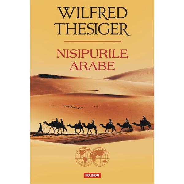 Nisipurile Arabe - Wilfred Thesiger, editura Polirom