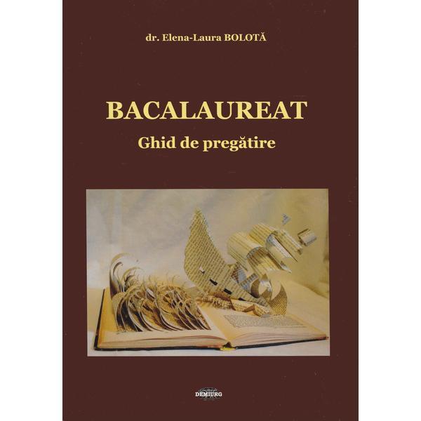 Bacalaureat. Ghid de pregatire - Elena-Laura Bolota, editura Demiurg