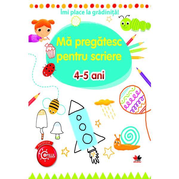 Imi place la gradinita! ma pregatesc pentru scriere 4-5 ani