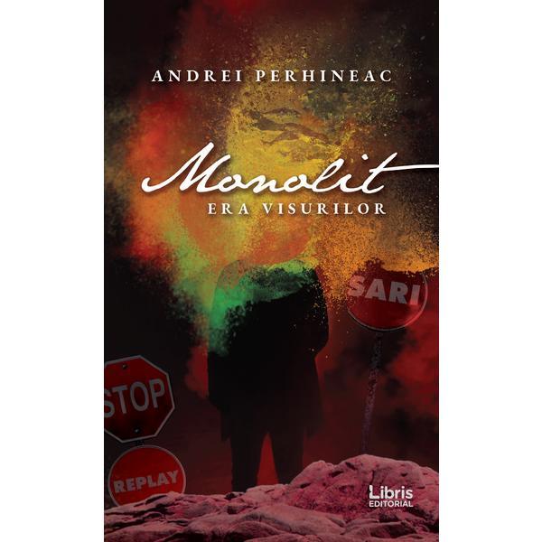 Monolit. Era visurilor - Andrei Perhineac, editura Libris Editorial