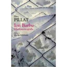 Ion Barbu. Micromonografie - Diunu Pillat, editura Humanitas