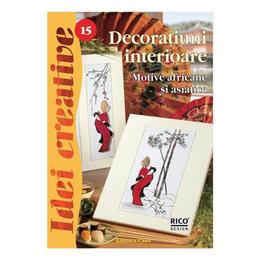 Decoraţiuni interioare - Ed. a II a revizuită - Idei Creative 15 autor Barbara Schutze editura Casa