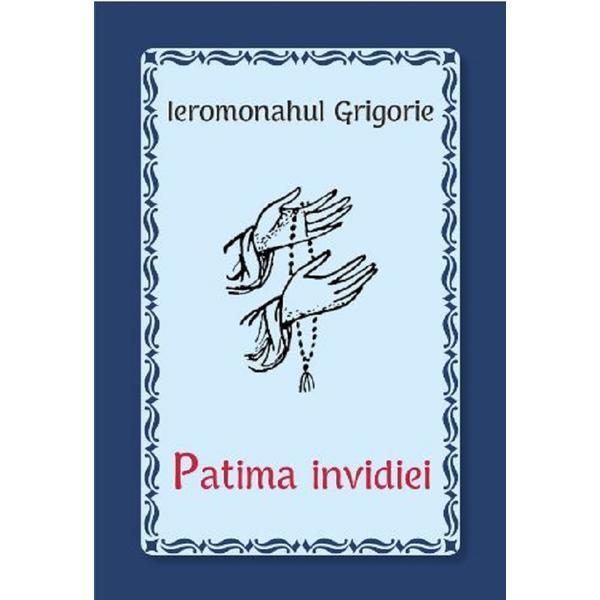 Patima invidiei - Ieromonahul Grigorie, editura Egumenita