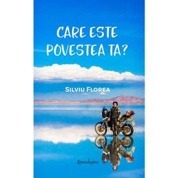 Care este povestea ta? - Silviu Florea, editura Spandugino