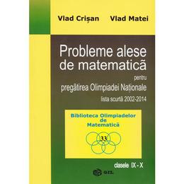 Probleme alese de matematica pentru pregatirea Olimpiadei Nationale - Clasele 9-10 - Vlad Crisan, Vlad Matei, editura Gil