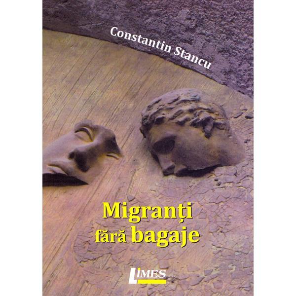 Migranti fara bagaje - Constantin Stancu, editura Limes