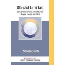 Sfarsitul lumii tale - Adyashanti, editura Mix