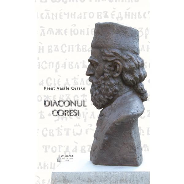 Diaconul Coresi - Preot Vasile Oltean, editura Basilica