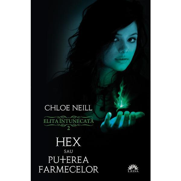 Elita intunecata 2: Hex sau puterea farmecelor - Chloe Neill, editura Leda