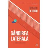 Gandirea laterala - Edward de Bono, editura Curtea Veche