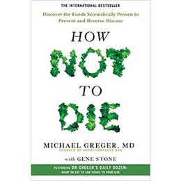 How Not To Die: Discover the foods scientifically proven to prevent and reverse disease autor Michael Greger editura Pan