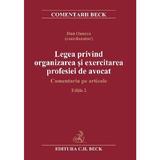 Legea privind organizarea si exercitarea profesiei de avocat ed.2 - dan oancea, editura C.h. Beck