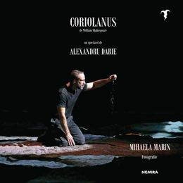 Coriolanus de William Shakespeare - un spectacol de Alexandru Darie, editura Nemira