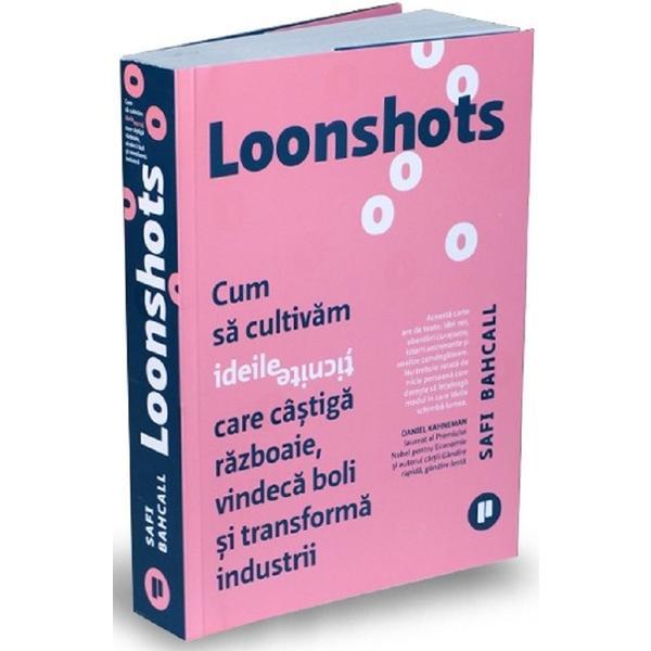 Loonshots - Safi Bahcall, editura Publica