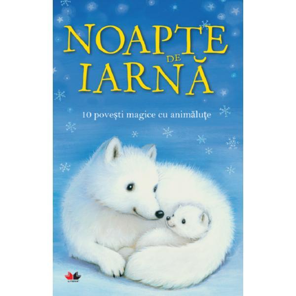 Noapte de iarna. 10 povesti magice cu animalute, editura Litera