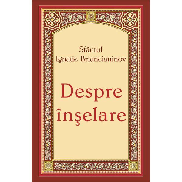 Despre inselare - Sfantul Ignatie Briancianinov, editura Egumenita