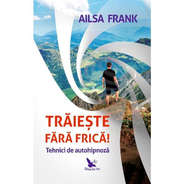 Traieste fara frica! - Frank Ailsa, editura For You