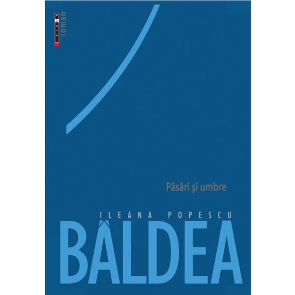 Pasari si umbre - Ileana Popescu Baldea, editura Eikon