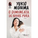 O dimineata de iubire pura - Yukio Mishima, editura Humanitas