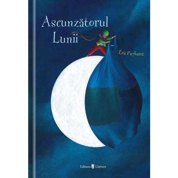 Ascunzatorul lunii - Eric Puybaret, editura Univers