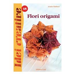 Flori origami - Ediţia a II-a - Idei Creative 48 autor Armin Taubner editura Casa