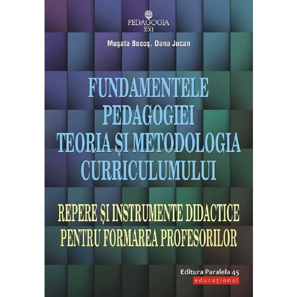 Fundamentele pedagogiei. Teoria si metodologia curriculumului - Musata Bocos, Dana Jucan, editura Paralela 45