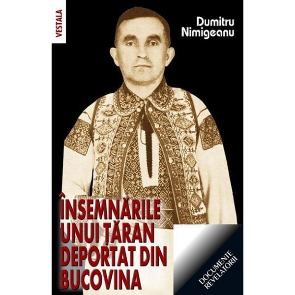 Insemnarile unui taran deportat din Bucovina - Dumitru Nimigeanu, editura Vestala
