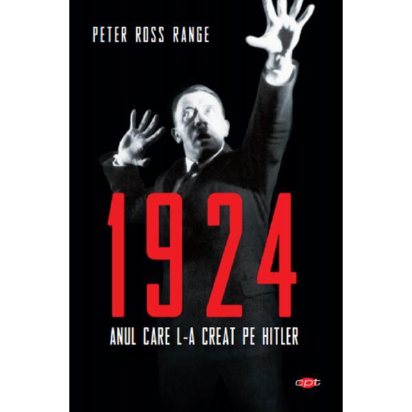 1924, anul care l-a creat pe Hitler - Peter Ross Range, editura Litera