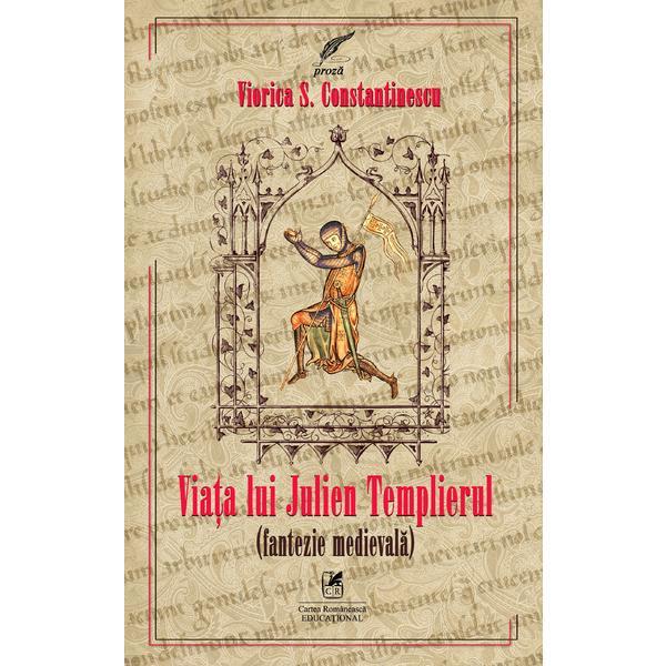 Viata lui Julien Templierul - Viorica S. Constantinescu, editura Cartea Romaneasca