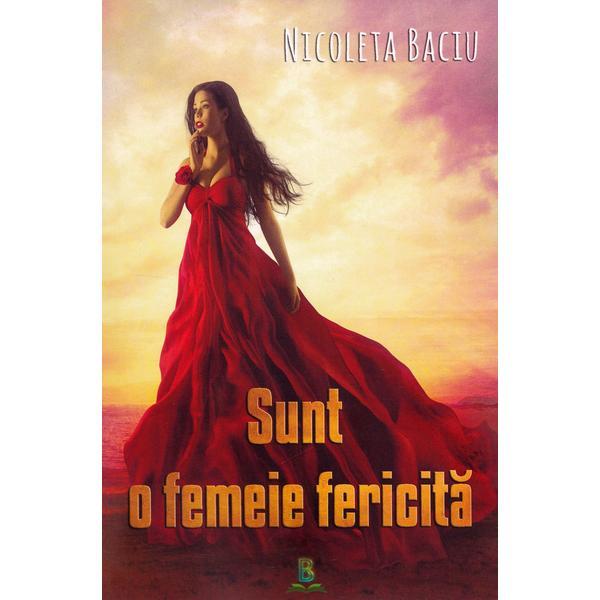 Sunt o femeie fericita - Nicoleta Baciu, editura Berg