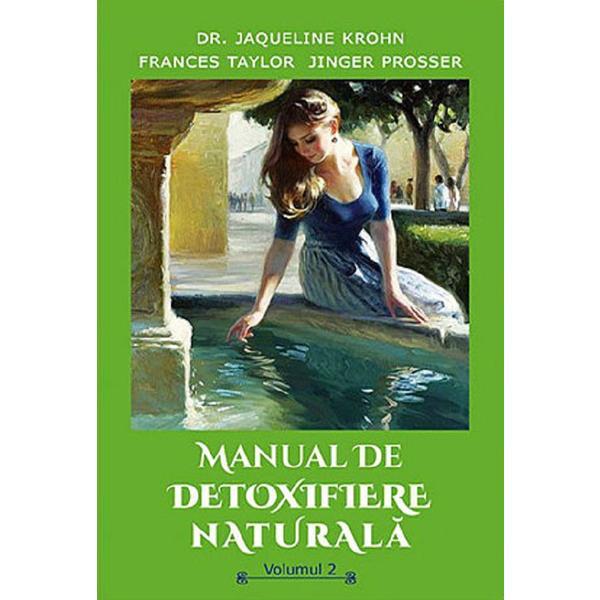 Manual de detoxifiere naturala Vol.2 - Jaqueline Krohn, Frances Taylor, Jinger Prosser, editura Ganesha