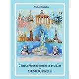 Cum sa recunoastem si sa evaluam o democratie - Victor Catalin, editura Letras