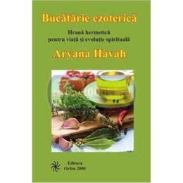 Bucatarie ezoterica - Aryana Havah, editura Orfeu