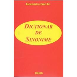 Dictionar de sinonime - pentru uz scolar, autor Alexandru Emil M, editura Polaris