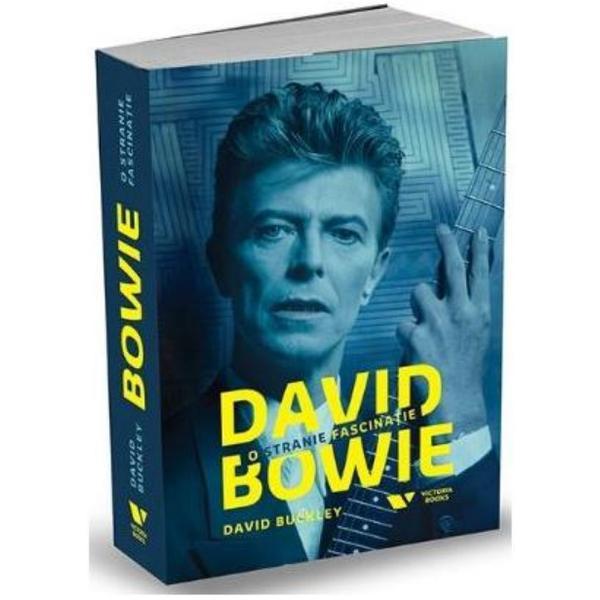 David Bowie, O stranie fascinatie - David Buckley, editura Publica