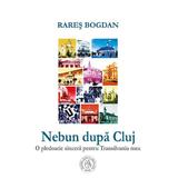 Nebun dupa Cluj - Rares Bogdan, editura Scoala Ardeleana