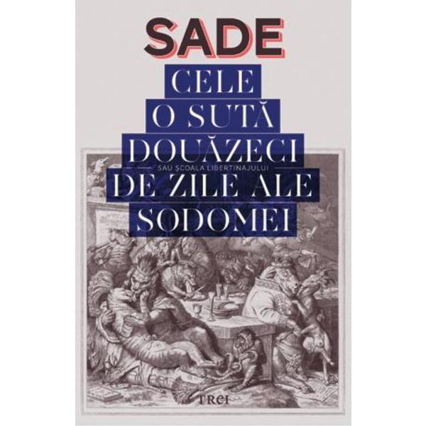 Cele o suta douazeci de zile ale Sodomei - Sade, editura Trei