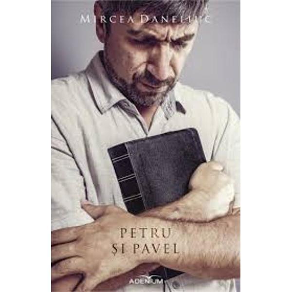 Petru si Pavel - Mircea Daneliuc, editura Adenium