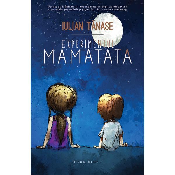 Experimentul MAMATATA - Iulian Tanase, editura Herg Benet