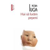 Hai sa furam pepeni - Nora Iuga, editura Polirom