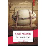 Inventeaza ceva - Chuck Palahniuk, editura Polirom